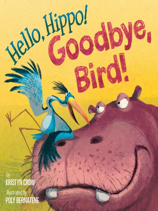 Title details for Hello, Hippo! Goodbye, Bird! by Kristyn Crow - Available
